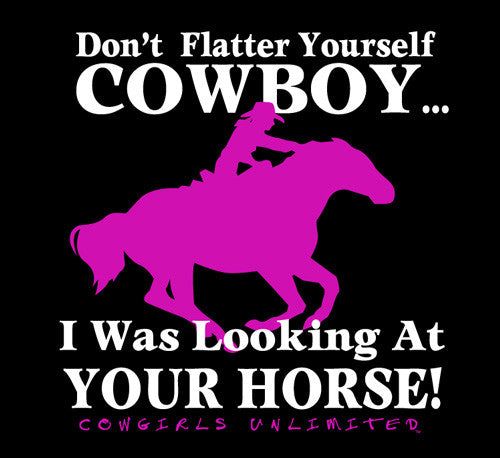 “Don’t Flatter Yourself Cowboy” Cowgirls Unlimited T-Shirt