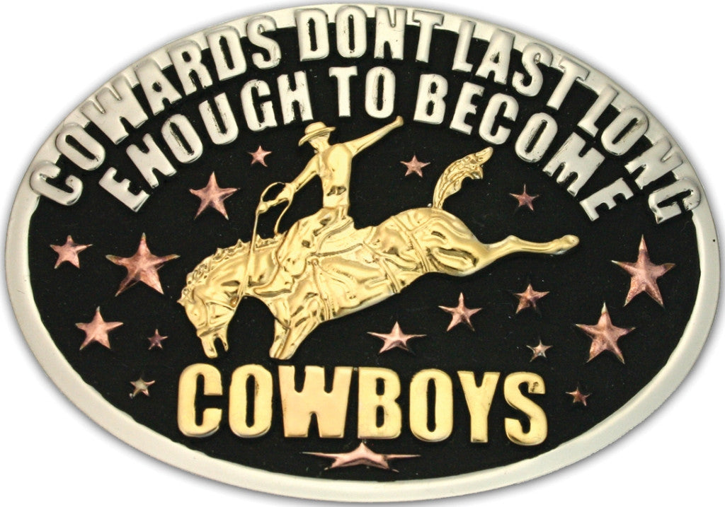 “Cowards Don’t Last Long Enough to Become Cowboys” Belt Buckle